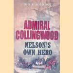 Admiral Collingwood: Nelson's Own Hero door Max Adams