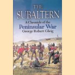 The Subaltern: A Chronicle of the Peninsular War door George Robert Gleig