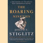The Roaring Nineties: A New History of the World's Most Prosperous Decade door Joseph E. Stiglitz