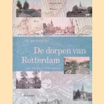 De dorpen van Rotterdam: van ontstaan tot annexatie door Arie van der Schoor