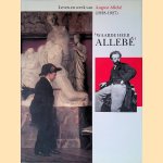 Leven en werk van August Allebé (1838-1927): Waarde heer Allebé door Wiepke Loos e.a.