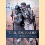 The Civil War Soldier: A Photographic Journey door Ray M. Carson