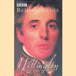 Wellington: The Iron Duke door Richard Holmes