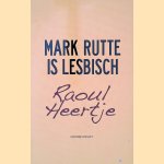Mark Rutte is lesbisch door Raoul Heertje