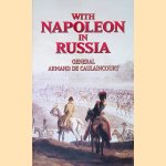 With Napoleon in Russia door Armand de Caulaincourt