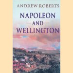 Napoleon and Wellington door Andrew Roberts