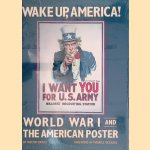 Wake Up, America. World War I and the American Poster door Walton Rawls e.a.