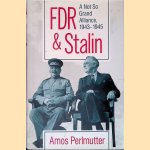 FDR & Stalin: A Not So Grand Alliance, 1943-1945 door Amos Perlmutter