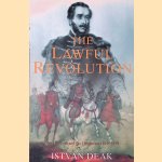 The Lawful Revolution: Louis Kossuth and the Hungarians, 1848-1849 door István Deák
