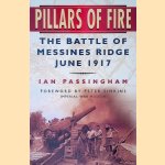 Pillars of Fire: The Battle of Messines, June 1917 door Ian Passingham e.a.