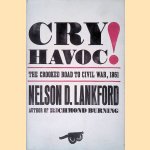 Cry Havoc!: The Crooked Road to Civil War, 1861 door Nelson D. Lankford
