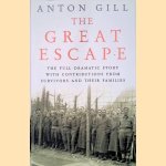 The great escape: the fully dramatic story based on the survivors own words door Anton Gill