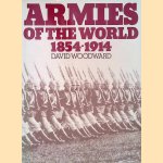 Armies of the World, 1854-1914 door David Woodward