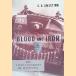 Blood and Iron: The German Conquest of Sevastopol door C. G. Sweeting