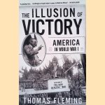 The Illusion Of Victory: America In World War I door Thomas Fleming