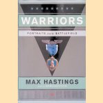 Warriors: Portraits from the Battlefield door Max Hastings