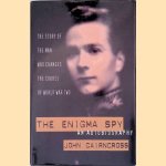 The Enigma Spy: The Story of the Man who Changed the Course of World War Two door John Cairncross