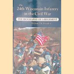 The 24th Wisconsin Infantry in the Civil War: The Biography of a Regiment door William J. K. Beaudot