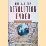 The Day the Revolution Ended: 19 October 1781 door William H. Hallahan