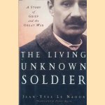 The Living Unknown Soldier: A Story of Grief and the Great War door Jean-Yves Le Naour