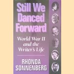 Still We Danced Forward: World War II and the Writer's Life door Rhonda Sonnenberg