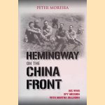 Hemingway on the China Front: His WWII Spy Mission with Martha Gellhorn door Peter Moreira
