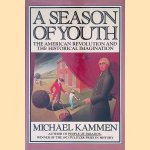 A Season of Youth: The American Revolution and the Historical Imagination door Michael G. Kammen
