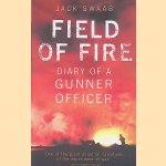 Field of Fire: Diary of a Gunner Officer door Jack Swaab