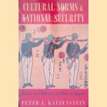 Cultural Norms and National Security: Police and Military in Postwar Japan door Peter J. Katzenstein