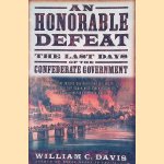 An Honorable Defeat: The Last Days of the Confederate Government door William C. Davis
