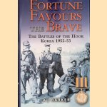Fortune Favours the Brave: The Battle of the Hook, Korea 1952-53 door A. J. Barker