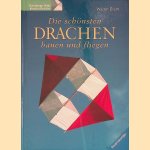 Die schönsten Drachen bauen und fliegen door Walter Diem