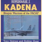 Kadena: Shogun Warriors of the PACAF door Tony Holmes e.a.
