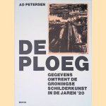 De Ploeg: gegevens omtrent de Groningse schilderkunst in de jaren '20 door Ad Petersen