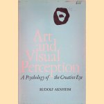 Art and Visual Perception: A Psychology of the Creative Eye door Rudolf Arnheim