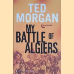 My Battle of Algiers: A Memoir door Ted Morgan