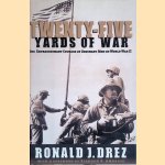 Twenty-Five Yards of War: The Extraordinary Courage of Ordinary Men inWorld War II door Ronald J. Drez