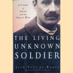 The Living Unknown Soldier: A Story of Grief and the Great War door Jean-Yves Le Naour