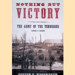 Nothing But Victory: The Army of the Tennessee, 1861-1865 door Steven E. Woodworth
