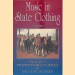 Music in State Clothing: The Story of the Kettledrummers, Trumpeters and Band of the Life Guards door George Lawn e.a.