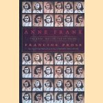 Anne Frank: The Book, The Life, The Afterlife door Francine Prose