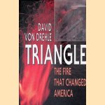 Triangle: The Fire that Changed America door David Von Drehle