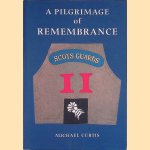 A Pilgrimage of Remembrance: An Anthology of the History of a Scots Guards Company in the Italian Campaign 1944 - 45 door Michael Curtis