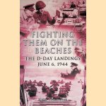 Fighting them on the beaches: the d-day landings june 6, 1944 door Nigel Cawthorne