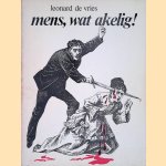 Mens, wat akelig! Griezelverhalen uit de oude doos ontleend aan de jargangen 1867-1885 van Police News, het meest gelezen blad van Victoriaans Engeland door Leonard de Vries