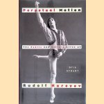 Perpetual Motion: The Public and Private Lives of Rudolf Nureyev door Otis Stuart