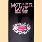 Mother Love: A Novel door Domini Taylor