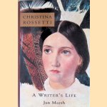 Christina Rossetti: A Writer's Life door Jan Marsh