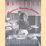 Waitress: America's Unsung Heroine door Noel Young e.a.