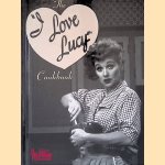 The I Love Lucy Cookbook door Sarah Key e.a.